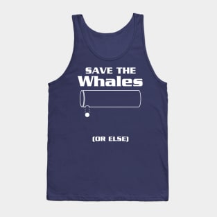 Save the Whales...Or Else! Tank Top